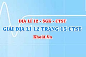 Giải Địa lí 12 trang 15 Chân trời Sáng tạo